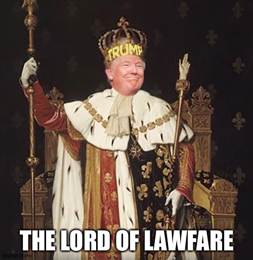 Mad King Trump, a danger to all Americans | THE LORD OF LAWFARE | image tagged in mad king trump a danger to all americans | made w/ Imgflip meme maker