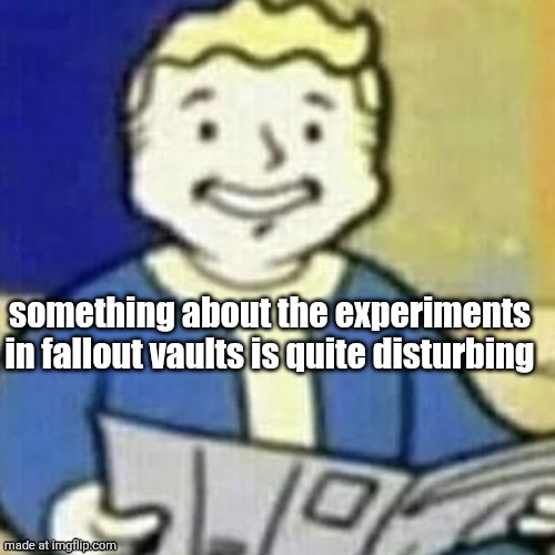 Vault Boy Newspaper | something about the experiments in fallout vaults is quite disturbing | image tagged in vault boy newspaper | made w/ Imgflip meme maker