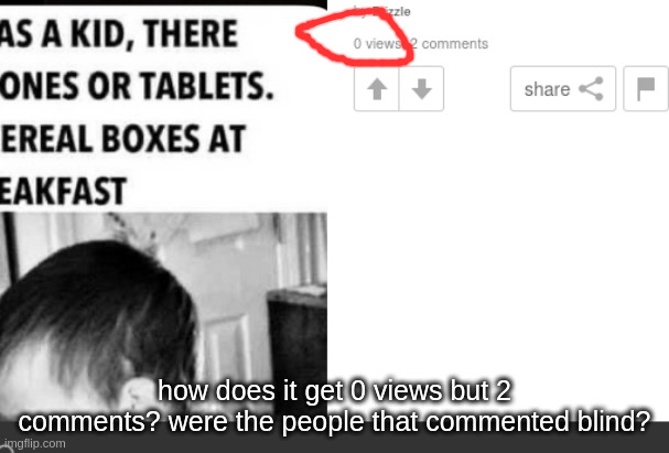 bro how? | how does it get 0 views but 2 comments? were the people that commented blind? | image tagged in how | made w/ Imgflip meme maker