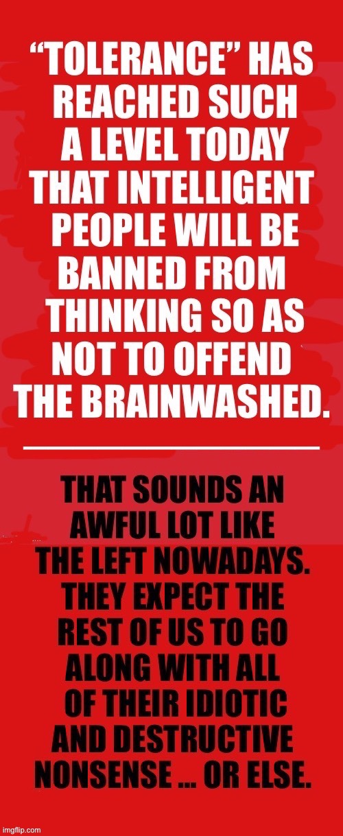 To the left, “good is evil and evil is good” and they live in a world of make believe… | image tagged in political meme,tolerance,a new level,brainwashed,nonsense,they want us to go along with their agenda | made w/ Imgflip meme maker