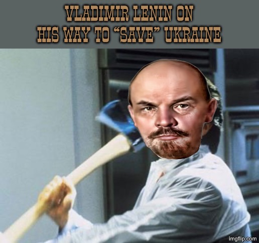 Soviet Psycho. Bolshevik Psycho | VLADIMIR LENIN ON HIS WAY TO “SAVE” UKRAINE | image tagged in american psycho,ukraine,soviet russia,lenin,communism,communists | made w/ Imgflip meme maker