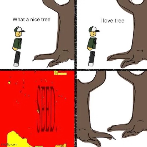 WE love trees | made w/ Imgflip meme maker