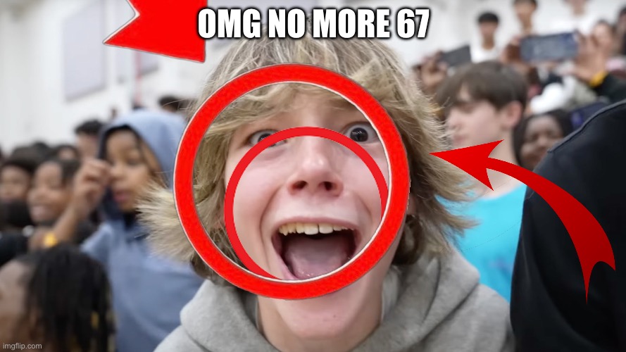 Watch this get to front page lmao | OMG NO MORE 67 | image tagged in 67 kid,upvote farm,upvotes,memes,funny | made w/ Imgflip meme maker
