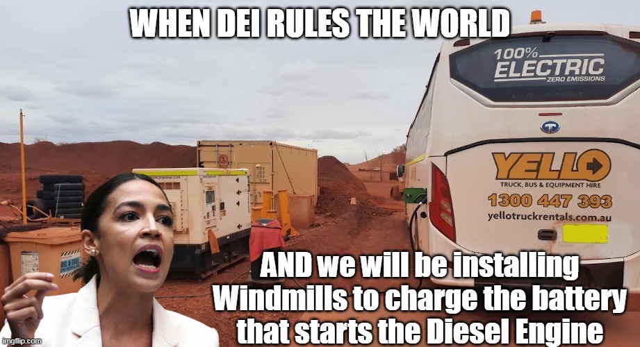 AND we will be installing Windmills to charge the battery that starts the Diesel Engine | made w/ Imgflip meme maker