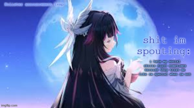 it makes me feel stupid | i hate my social skills class sometimes because they treat me like im special when im not | image tagged in nolister temp | made w/ Imgflip meme maker