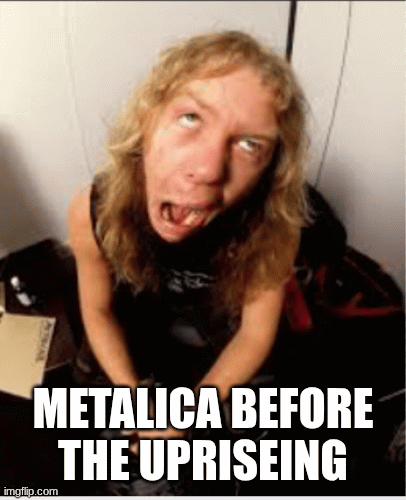 metalica is a rock n roll band | METALICA BEFORE THE UPRISEING | image tagged in gifs,metalica | made w/ Imgflip images-to-gif maker