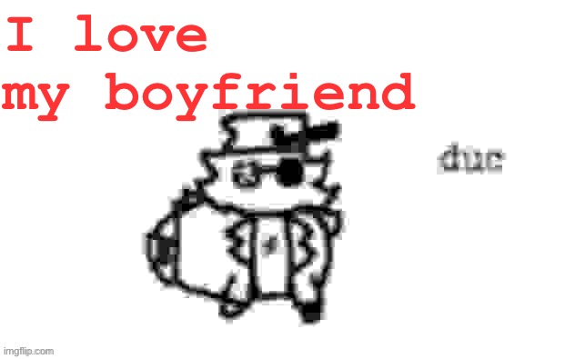 Sonic present at the crucifixion | I love my boyfriend | image tagged in ducc's loaf temp v3 | made w/ Imgflip meme maker