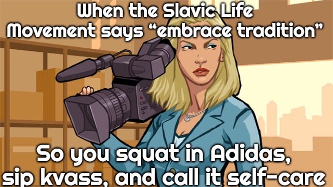Melanie Mallard | When the Slavic Life Movement says “embrace tradition”; So you squat in Adidas, sip kvass, and call it self-care | image tagged in melanie mallard,slavic gta | made w/ Imgflip meme maker