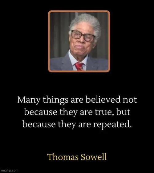 The "illusion of truth"....repeat a lie often enough and people will believe it. | image tagged in for example that liberals are tolerant,lies,government,liberal media,thomas sowell | made w/ Imgflip meme maker