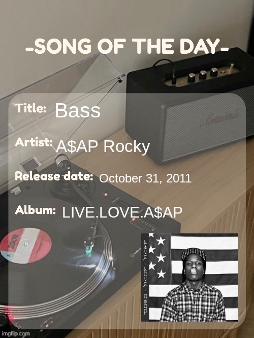 song of the day | Bass; A$AP Rocky; October 31, 2011; LIVE.LOVE.A$AP | image tagged in song of the day | made w/ Imgflip meme maker