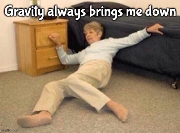 woman falling in shock | Gravity always brings me down | image tagged in woman falling in shock | made w/ Imgflip meme maker