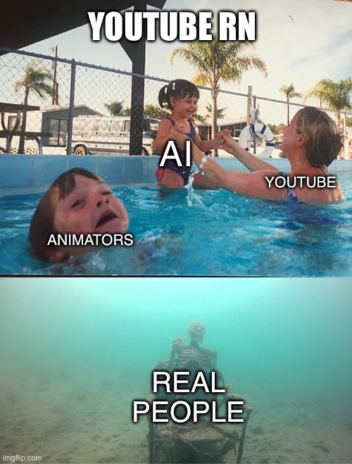 Mother Ignoring Kid Drowning In A Pool | YOUTUBE RN; AI; YOUTUBE; ANIMATORS; REAL PEOPLE | image tagged in mother ignoring kid drowning in a pool | made w/ Imgflip meme maker