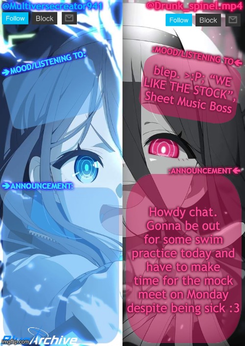 a clever title name. | blep. >:P; “WE LIKE THE STOCK”, Sheet Music Boss; Howdy chat. Gonna be out for some swim practice today and have to make time for the mock meet on Monday despite being sick :3 | image tagged in spinel and mc941 shared announcement template | made w/ Imgflip meme maker
