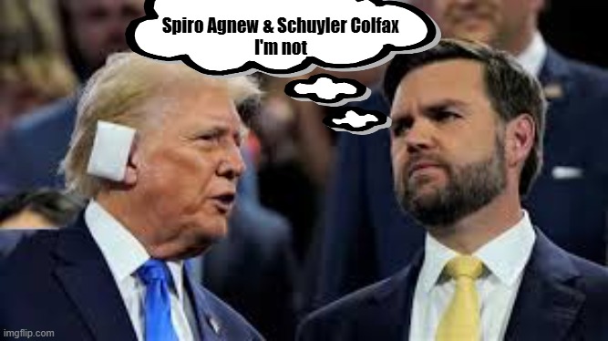 trump and jd vance | Spiro Agnew & Schuyler Colfax
I'm not | image tagged in trump and jd vance | made w/ Imgflip meme maker
