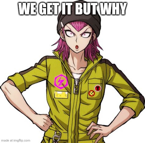 Kazuichi Souda Oof | WE GET IT BUT WHY | image tagged in kazuichi souda oof | made w/ Imgflip meme maker