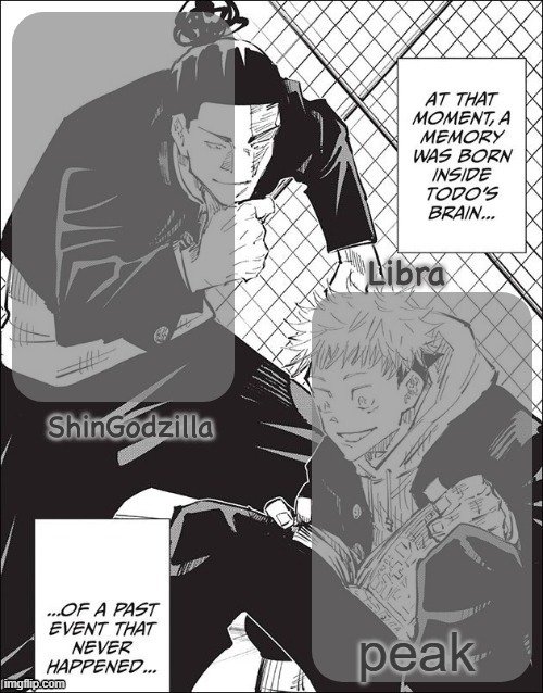 actual peak | peak | image tagged in shingodzilla and libra | made w/ Imgflip meme maker