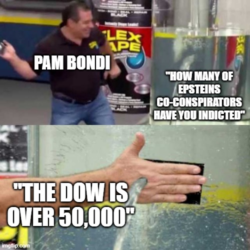 "but Biden and Clinton did this" take responsibility smh | PAM BONDI; "HOW MANY OF EPSTEINS CO-CONSPIRATORS HAVE YOU INDICTED"; "THE DOW IS OVER 50,000" | image tagged in bad counter | made w/ Imgflip meme maker
