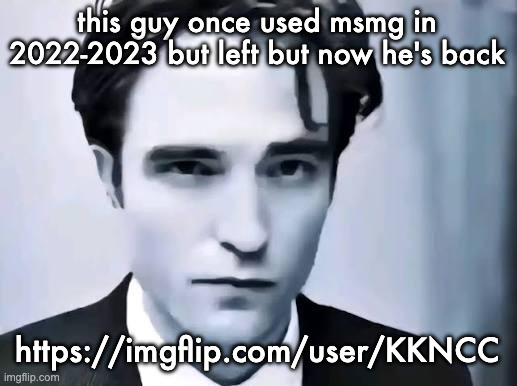 Most of yall aren't gonna remember or know him but he was the kerbal space program guy here basically | this guy once used msmg in 2022-2023 but left but now he's back; https://imgflip.com/user/KKNCC | image tagged in man i wish someone named garry would make a mod | made w/ Imgflip meme maker