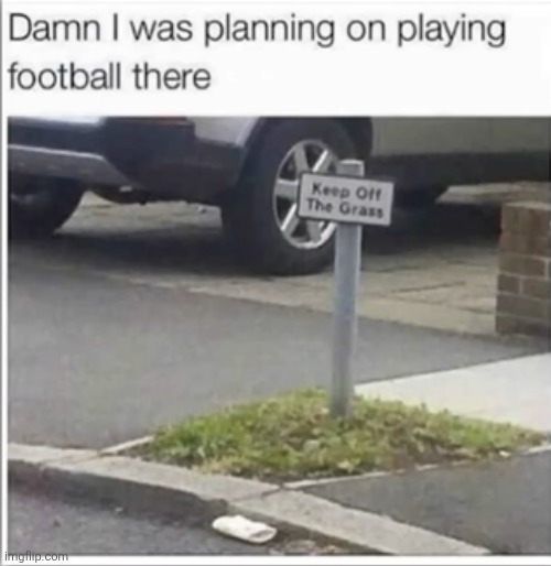 image tagged in memes,signs,stupid,football,grass,rules | made w/ Imgflip meme maker