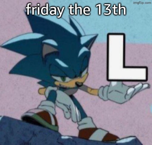 take the L | friday the 13th | image tagged in take the l | made w/ Imgflip meme maker