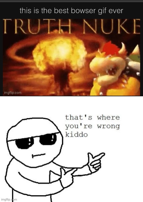 image tagged in that's where you're wrong kiddo | made w/ Imgflip meme maker