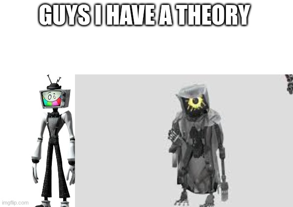 the same right? | GUYS I HAVE A THEORY | image tagged in wight | made w/ Imgflip meme maker