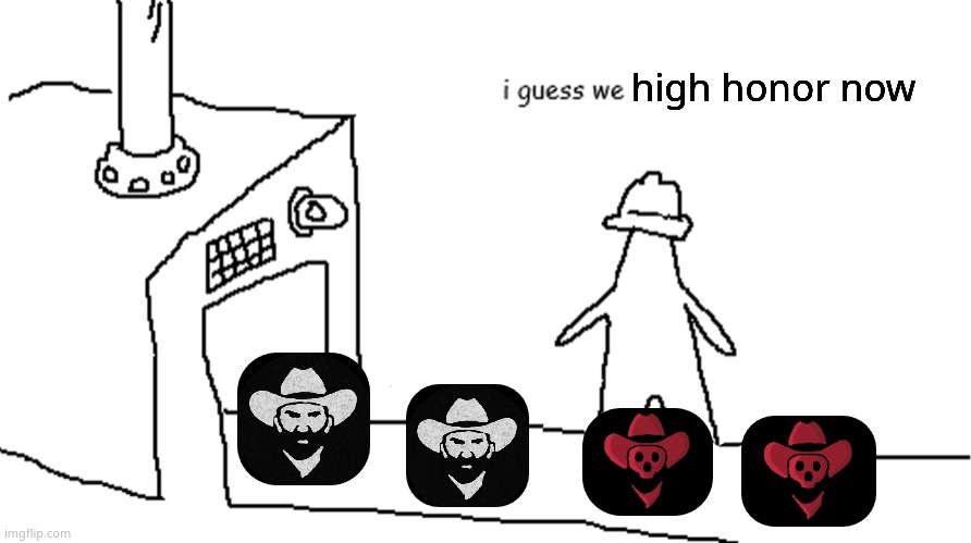 live footage of me trying bounty hunting in RDO | high honor now | image tagged in i guess we | made w/ Imgflip meme maker