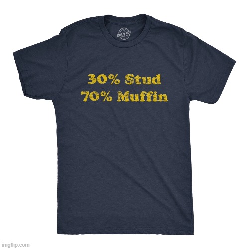 Funny t-shirt: Stud Muffin !! | image tagged in humor,funny,t-shirt,funny meme,clothing | made w/ Imgflip meme maker