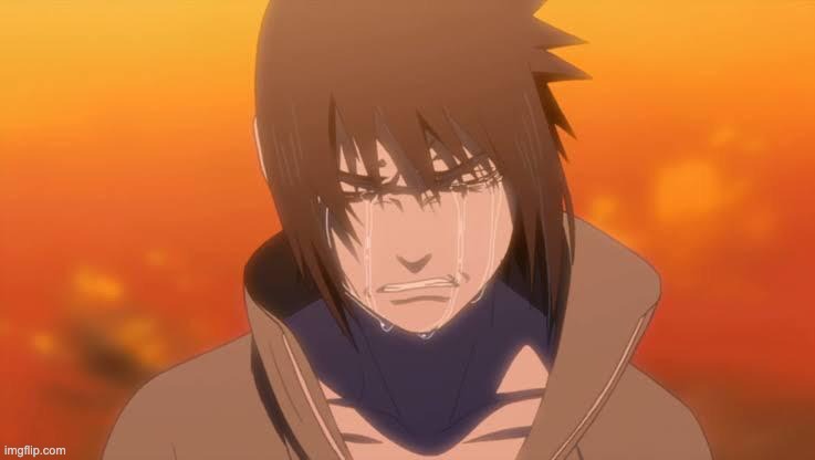 Sasuke crying | image tagged in sasuke crying | made w/ Imgflip meme maker