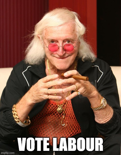 Vote Labour | VOTE LABOUR | image tagged in jimmy savile perv | made w/ Imgflip meme maker