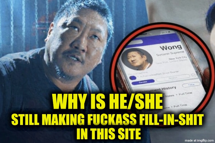 Why is he lying? | WHY IS HE/SHE STILL MAKING FUCKASS FILL-IN-SHIT 
IN THIS SITE | image tagged in why is he lying | made w/ Imgflip meme maker