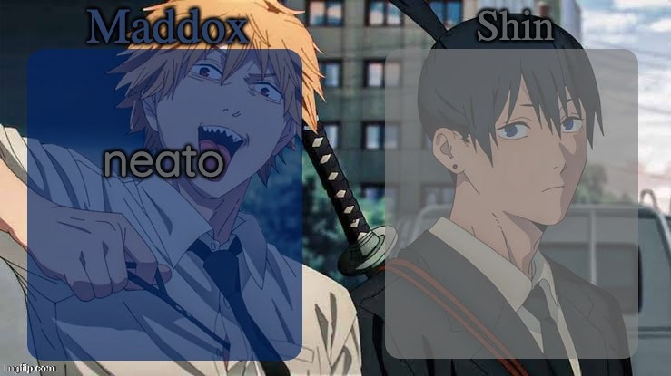 thanks shin | neato | image tagged in maddox n shin | made w/ Imgflip meme maker