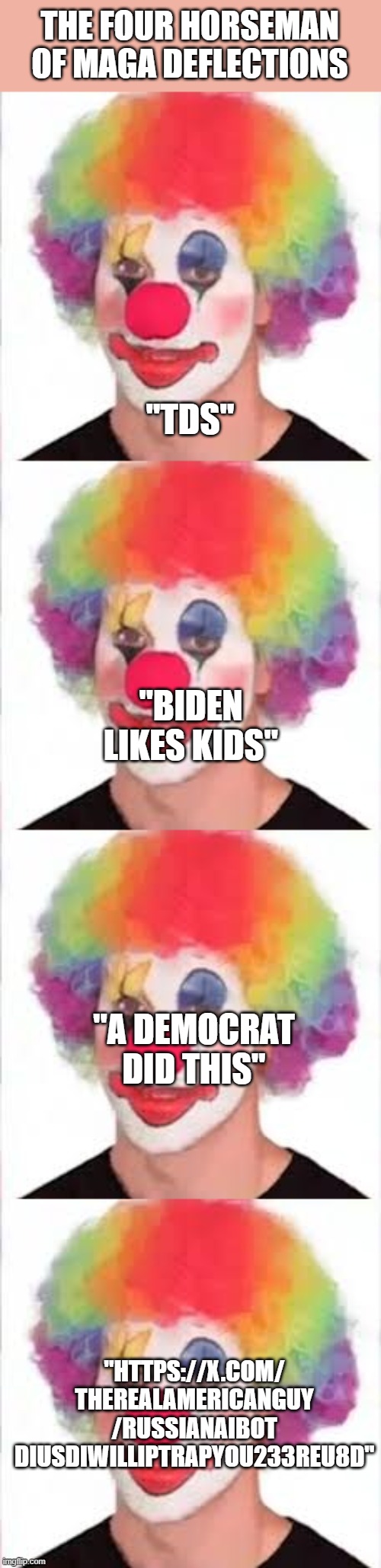 Maga LOVES their lies and deflections | THE FOUR HORSEMAN OF MAGA DEFLECTIONS; "TDS"; "BIDEN LIKES KIDS"; "A DEMOCRAT DID THIS"; "HTTPS://X.COM/
THEREALAMERICANGUY
/RUSSIANAIBOT
DIUSDIWILLIPTRAPYOU233REU8D" | image tagged in loli,so true memes | made w/ Imgflip meme maker