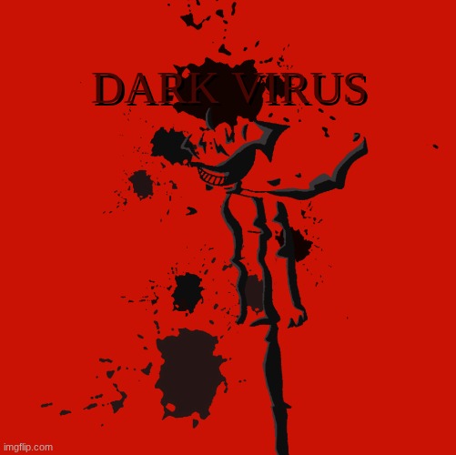 yes | DARK VIRUS; DARK VIRUS | image tagged in dv,art,oc | made w/ Imgflip meme maker