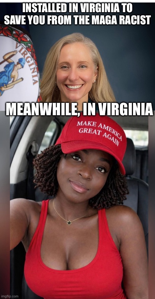 INSTALLED IN VIRGINIA TO SAVE YOU FROM THE MAGA RACIST; MEANWHILE, IN VIRGINIA | made w/ Imgflip meme maker