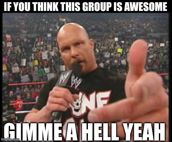 If You Think This Group Is Awesome | IF YOU THINK THIS GROUP IS AWESOME; GIMME A HELL YEAH | image tagged in chrisjoines1 | made w/ Imgflip meme maker