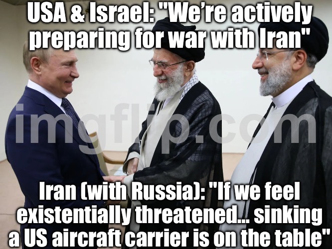 Me: checks the news for 5 seconds…; Russia + Iran + USA + Israel: WORLD WAR 3 SPEEDRUN | USA & Israel: "We’re actively preparing for war with Iran"; Iran (with Russia): "If we feel existentially threatened… sinking a US aircraft carrier is on the table" | image tagged in world war 3,donald trump,nuclear war,russia,iran,vladimir putin | made w/ Imgflip meme maker