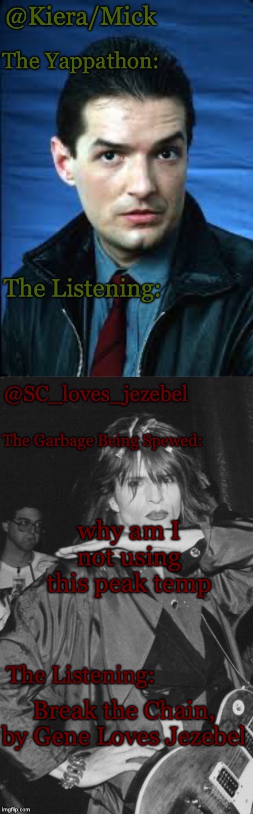 e | why am I not using this peak temp; Break the Chain, by Gene Loves Jezebel | image tagged in kieramick and sc shared temp 3 | made w/ Imgflip meme maker