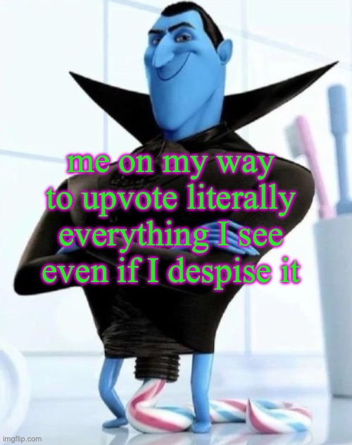 in what situation would you need to use this image | me on my way to upvote literally everything I see even if I despise it | image tagged in in what situation would you need to use this image | made w/ Imgflip meme maker