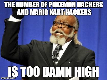 Too Damn High Meme | THE NUMBER OF POKEMON HACKERS AND MARIO KART HACKERS IS TOO DAMN HIGH | image tagged in memes,too damn high | made w/ Imgflip meme maker
