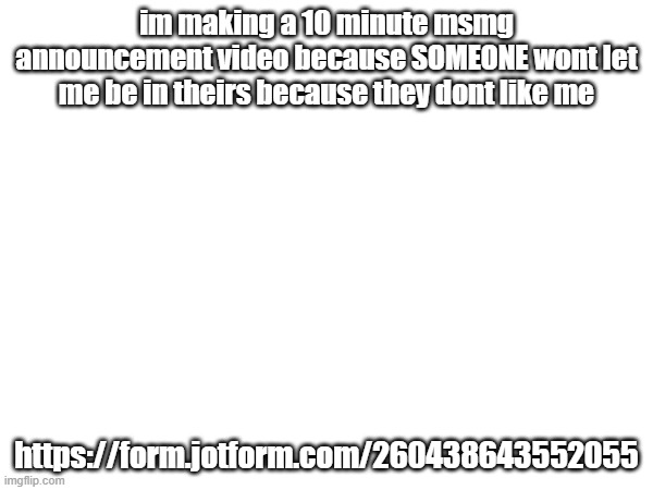 play stupid games win stupid prizes | im making a 10 minute msmg announcement video because SOMEONE wont let me be in theirs because they dont like me; https://form.jotform.com/260438643552055 | made w/ Imgflip meme maker