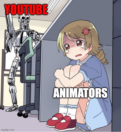 Youtubes Coming 4 You | YOUTUBE; ANIMATORS | image tagged in anime girl hiding from terminator | made w/ Imgflip meme maker