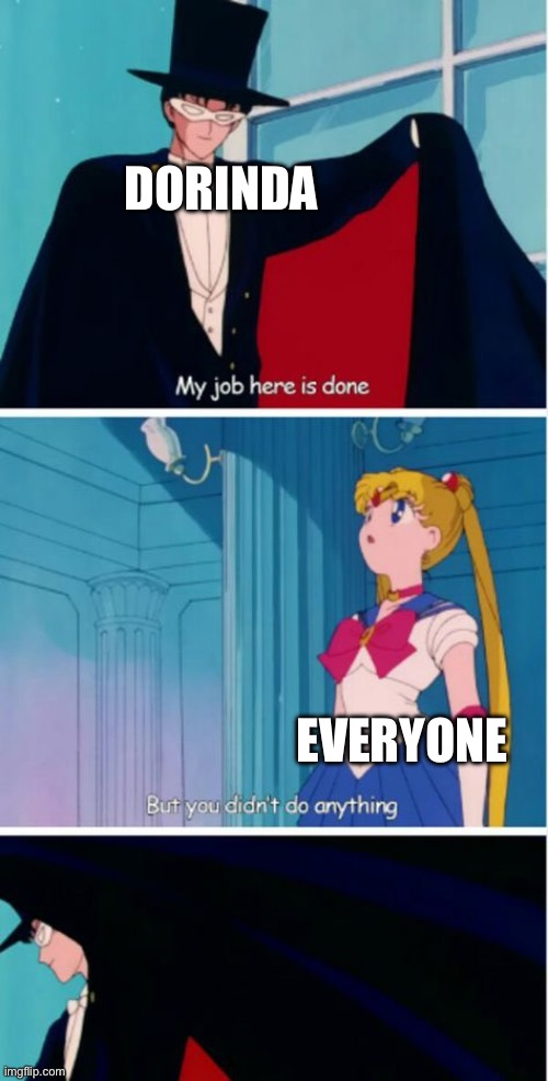 My job here is done | DORINDA; EVERYONE | image tagged in my job here is done | made w/ Imgflip meme maker