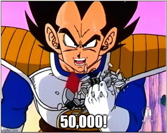Vegeta over 9000 | 50,000! | image tagged in vegeta over 9000 | made w/ Imgflip meme maker