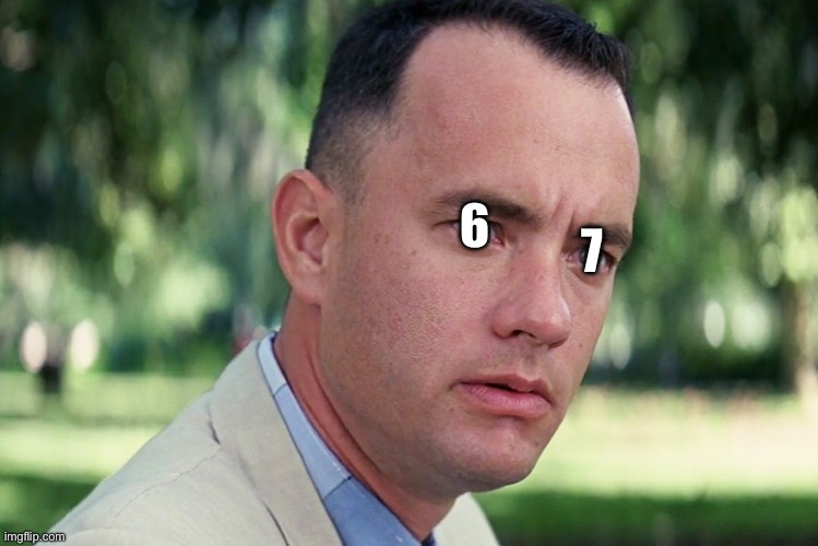 And Just Like That Meme | 7; 6 | image tagged in memes,and just like that | made w/ Imgflip meme maker