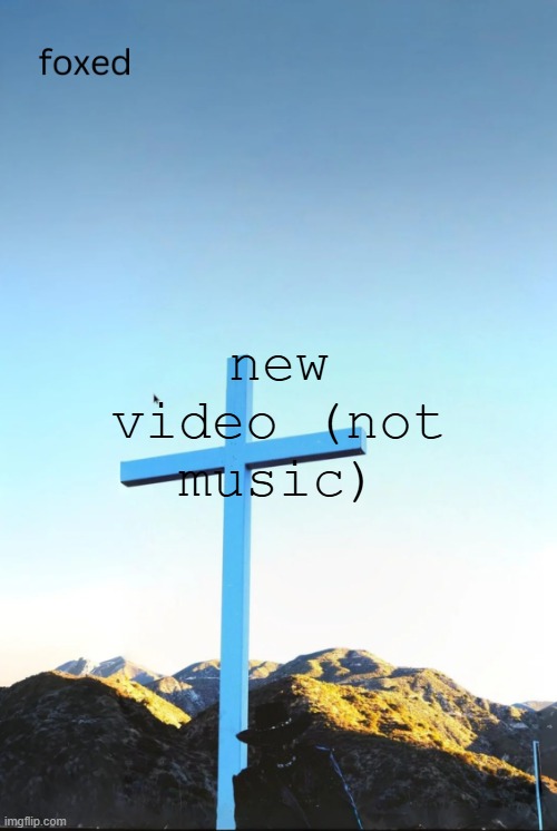 foxed jpeg temp | new video (not music) | image tagged in foxed jpeg temp | made w/ Imgflip meme maker