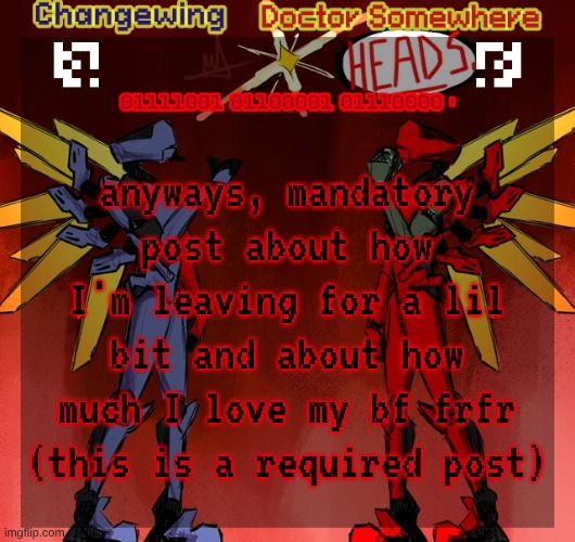 literally had no choice but to post this | anyways, mandatory post about how I'm leaving for a lil bit and about how much I love my bf frfr (this is a required post) | image tagged in changewing doctor somewhere ultrakill shared template | made w/ Imgflip meme maker