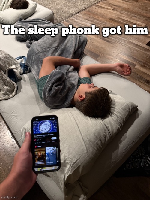 The sleep phonk got him | made w/ Imgflip meme maker