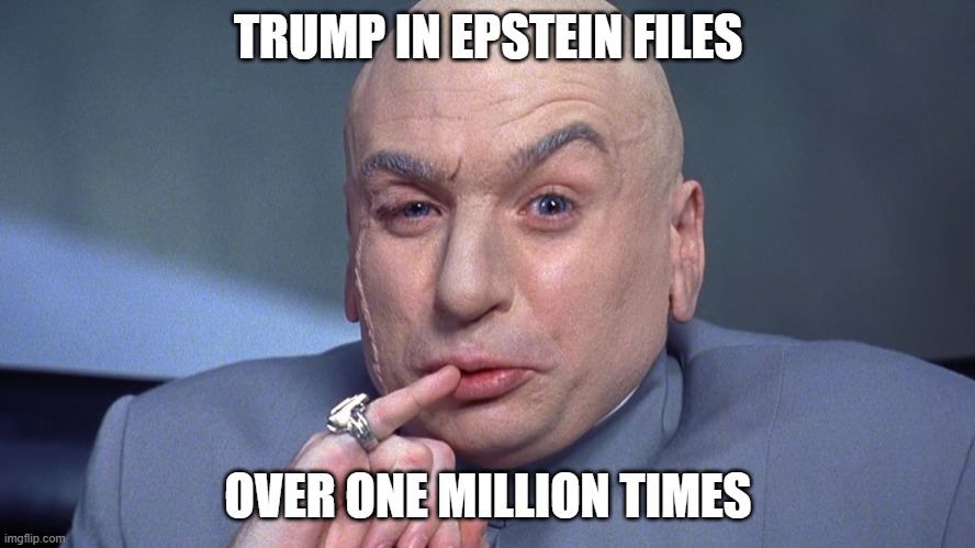Dr Evil - one million | TRUMP IN EPSTEIN FILES; OVER ONE MILLION TIMES | image tagged in dr evil - one million | made w/ Imgflip meme maker