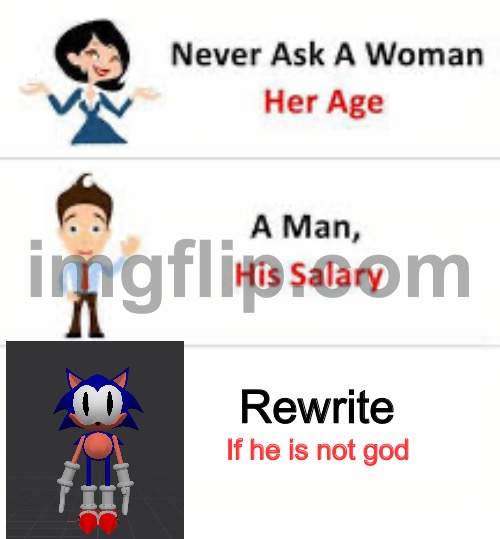 Never ask a woman her age | Rewrite; If he is not god | image tagged in never ask a woman her age | made w/ Imgflip meme maker